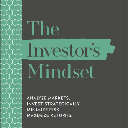 The Investor's Mindset: Analyze Markets. Invest Strategically. Minimize Risk. Maximize Returns.