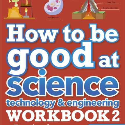 How to be Good at Science, Technology & Engineering Workbook 2, Ages 11-14 (Key Stage 3): The Simplest-Ever Visual Workbook