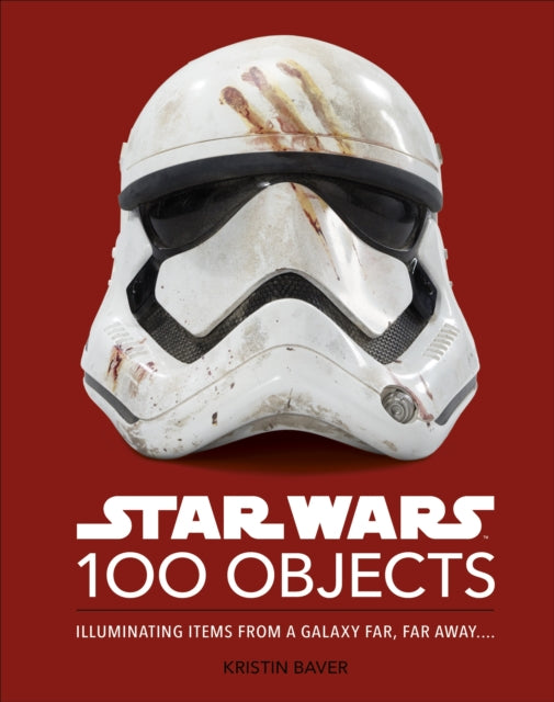 Star Wars 100 Objects: Illuminating Items From a Galaxy Far, Far Away….