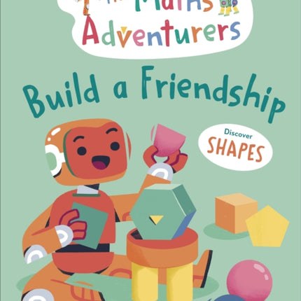 The Maths Adventurers Build a Friendship: Discover Shapes