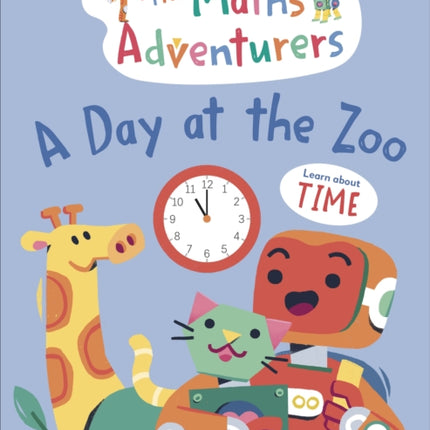 The Maths Adventurers A Day at the Zoo: Learn About Time