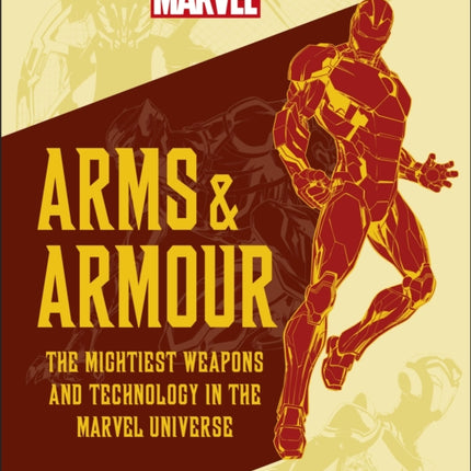 Marvel Arms and Armour: The Mightiest Weapons and Technology in the Universe