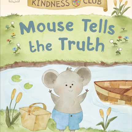 Kindness Club Mouse Tells the Truth: Join the Kindness Club as They Learn To Be Kind