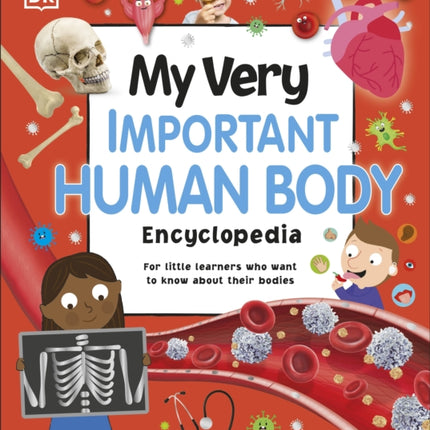 My Very Important Human Body Encyclopedia: For Little Learners Who Want to Know About Their Bodies