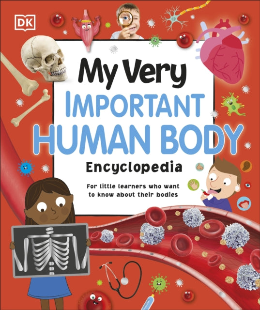 My Very Important Human Body Encyclopedia: For Little Learners Who Want to Know About Their Bodies