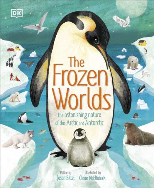 The Frozen Worlds: The Astonishing Nature of the Arctic and Antarctic