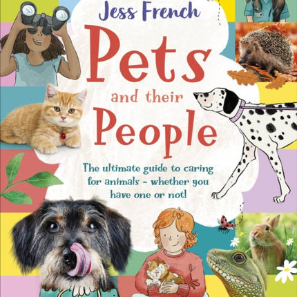 Pets and Their People: The Ultimate Guide to Caring For Animals - Whether You Have One or Not!