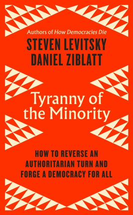 Tyranny of the Minority: How to Reverse an Authoritarian Turn, and Forge a Democracy for All