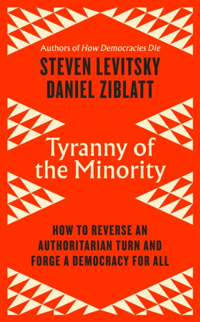 Tyranny of the Minority: How to Reverse an Authoritarian Turn, and Forge a Democracy for All