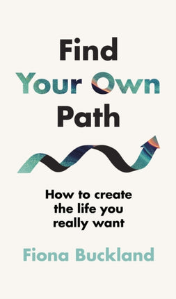 Find Your Own Path: A life coach’s guide to changing your life