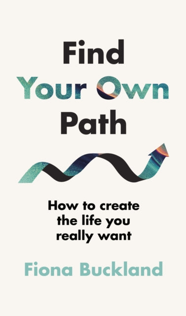 Find Your Own Path: A life coach’s guide to changing your life