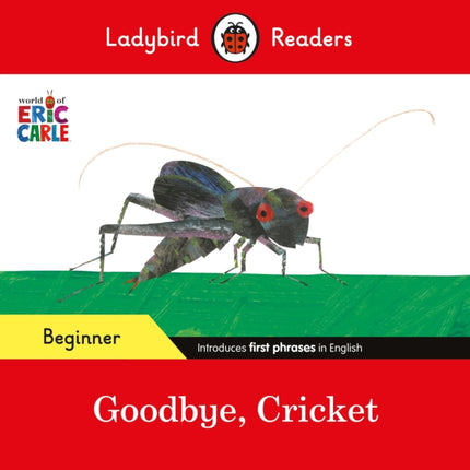 Ladybird Readers Beginner Level  Eric Carle  Goodbye Cricket ELT Graded Reader