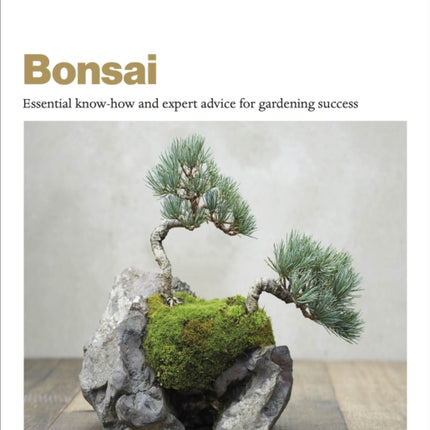 Grow Bonsai: Essential Know-how and Expert Advice for Gardening Success