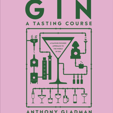 Gin A Tasting Course: A Flavour-focused Approach to the World of Gin