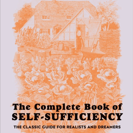 The Complete Book of Self-Sufficiency: The Classic Guide for Realists and Dreamers