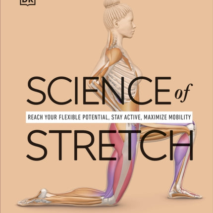 Science of Stretch: Reach Your Flexible Potential, Stay Active, Maximize Mobility