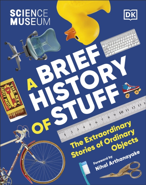 The Science Museum A Brief History of Stuff