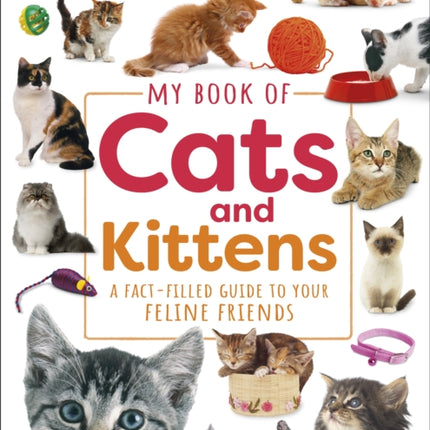 My Book of Cats and Kittens: A Fact-Filled Guide to Your Feline Friends