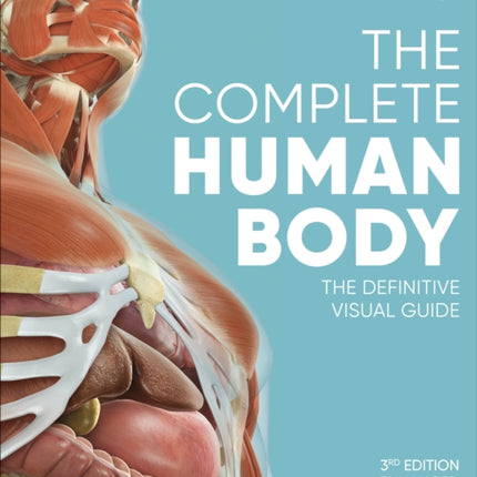 The Complete Human Body: The Definitive Visual Guide