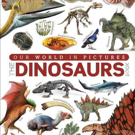 Our World in Pictures The Dinosaur Book