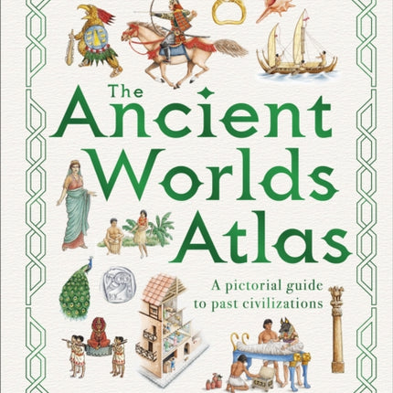 The Ancient Worlds Atlas: A Pictorial Guide to Past Civilizations