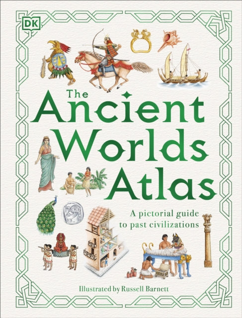 The Ancient Worlds Atlas: A Pictorial Guide to Past Civilizations