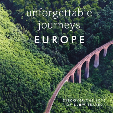 Unforgettable Journeys Europe: Discover the Joys of Slow Travel