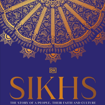 Sikhs: A Story of a People, Their Faith and Culture