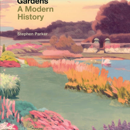 England's Gardens: A Modern History