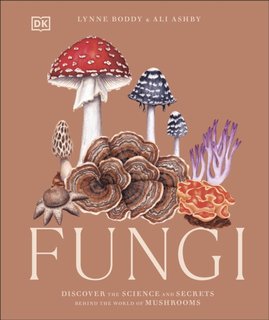 Fungi: Discover the Science and Secrets Behind the World of Mushrooms