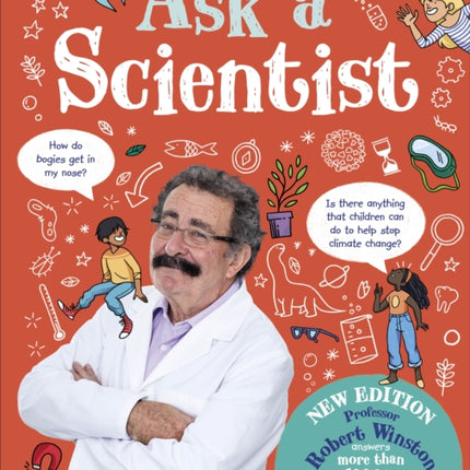 Ask A Scientist (New Edition): Professor Robert Winston Answers More Than 100 Big Questions From Kids Around the World!