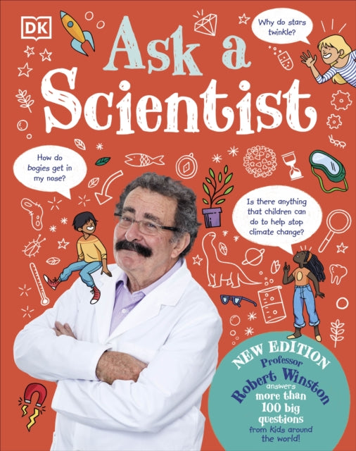 Ask A Scientist (New Edition): Professor Robert Winston Answers More Than 100 Big Questions From Kids Around the World!