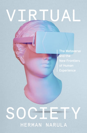 Virtual Society The Metaverse and the New Frontiers of Human Experience