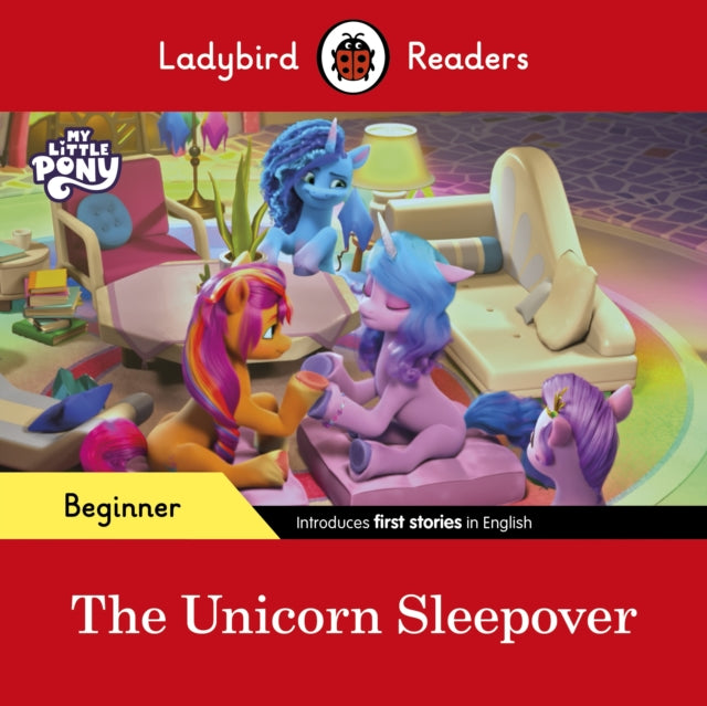 Ladybird Readers Beginner Level – My Little Pony – The Unicorn Sleepover (ELT Graded Reader)