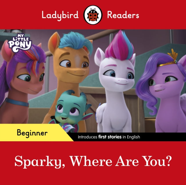 Ladybird Readers Beginner Level – My Little Pony – Sparky, Where are You? (ELT Graded Reader)