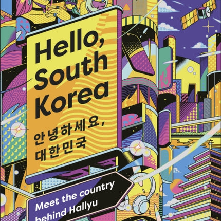 Hello, South Korea: Meet the Country Behind Hallyu