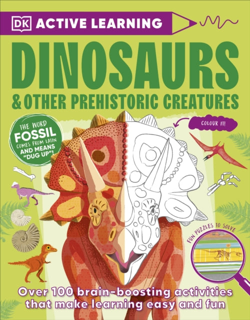 Active Learning Dinosaurs and Other Prehistoric Creatures: Over 100 Brain-Boosting Activities that Make Learning Easy and Fun