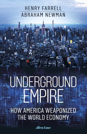 Underground Empire: How America Weaponized the World Economy