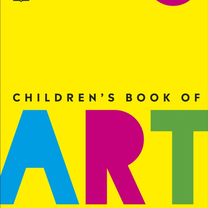 Children's Book of Art: An Introduction to the World's Most Amazing Paintings and Sculptures