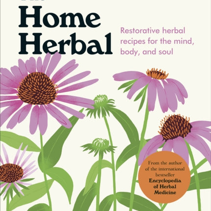 The Home Herbal: Restorative Herbal Remedies for the Mind, Body, and Soul