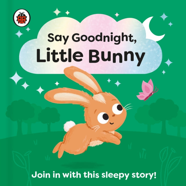 Say Goodnight, Little Bunny: Join in with this sleepy story for toddlers