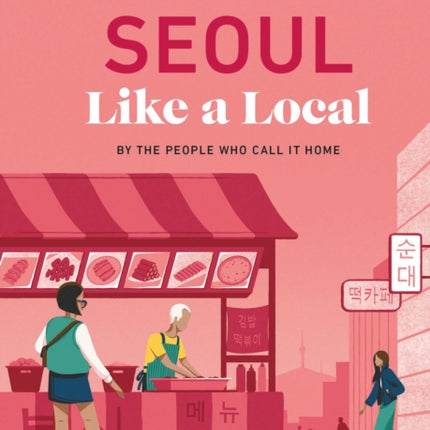 Seoul Like a Local: By the People Who Call It Home