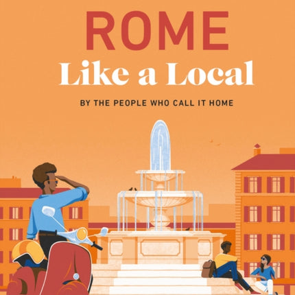 Rome Like a Local: By the People Who Call It Home