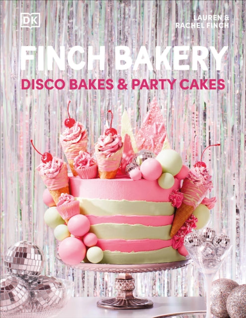 Finch Bakery Disco Bakes and Party Cakes: THE SUNDAY TIMES BESTSELLER