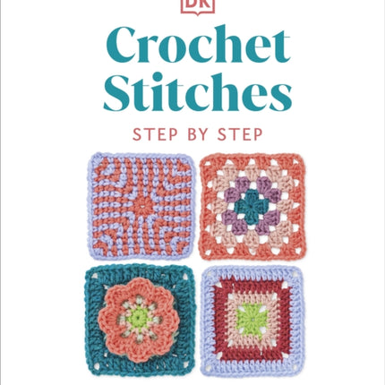 Crochet Stitches Step-by-Step: More than 150 Essential Stitches for Your Next Project