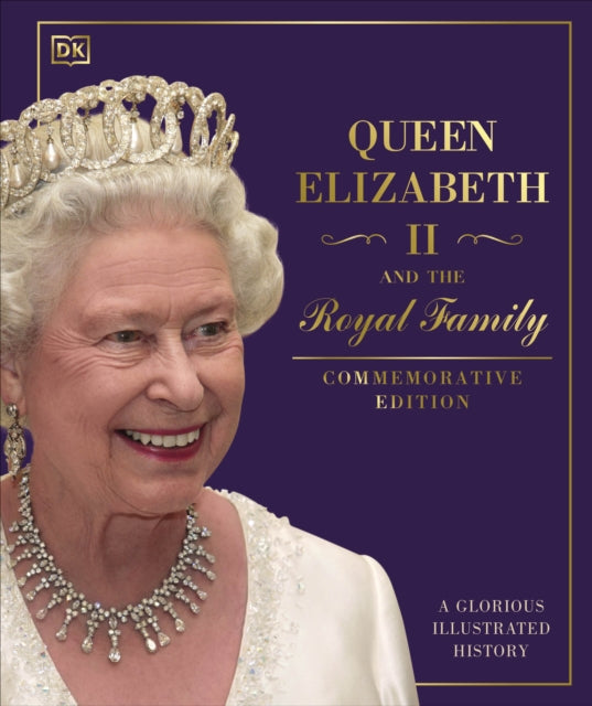 Queen Elizabeth II and the Royal Family: A Glorious Illustrated History