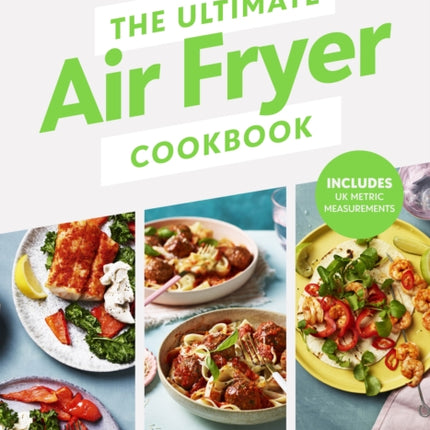 The Ultimate Air Fryer Cookbook: THE SUNDAY TIMES BESTSELLER BY THE AUTHOR FEATURED ON CHANNEL 5’S AIRFRYERS: DO YOU KNOW WHAT YOU’RE MISSING?