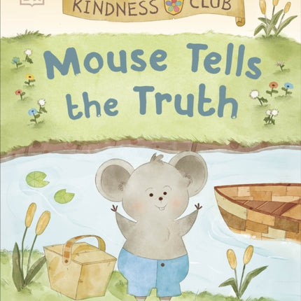 Kindness Club Mouse Tells the Truth: Join the Kindness Club as They Learn To Be Kind