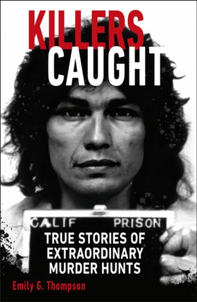 Killers Caught: True Stories of Extraordinary Murder Hunts