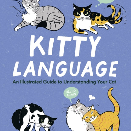 Kitty Language: An Illustrated Guide to Understanding Your Cat